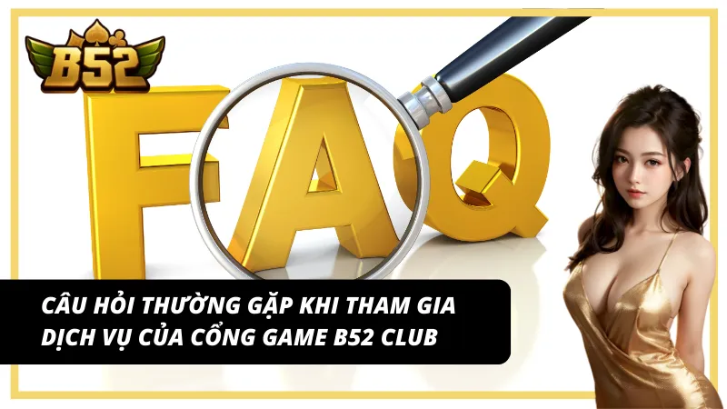 Giải đáp thắc mắc cho khách hàng đăng nhập B52 Club