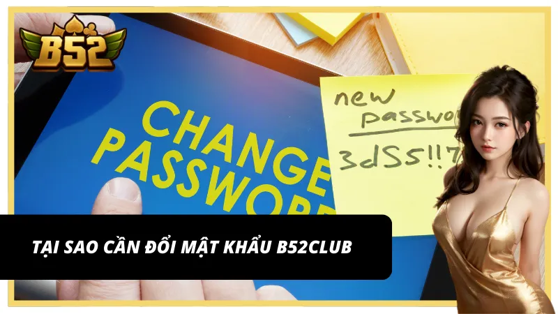 Những lý do khiến thành viên cần thực hiện đổi mật khẩu B52Club