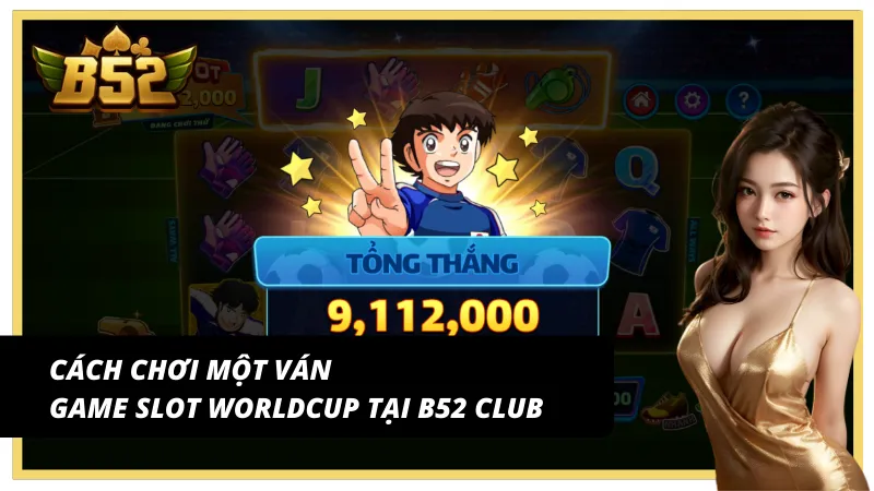 Hướng dẫn quay slot Giấc mơ WorldCup tại B52Club