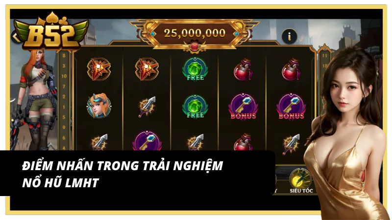 Điểm cuốn hút khi quay hũ Liên minh huyền thoại B52 Club