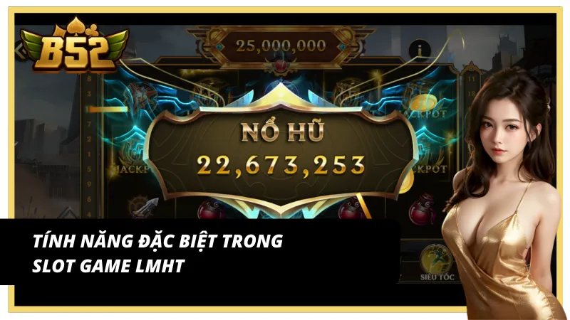 Tính năng hot của Liên minh huyền thoại B52 Club