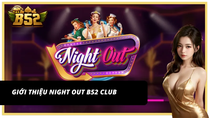 Khám phá slot game Night out B52Club đầy sắc màu
