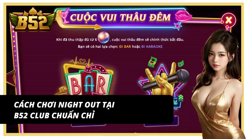 Hướng dẫn chơi Night out B52Club chuẩn nhất