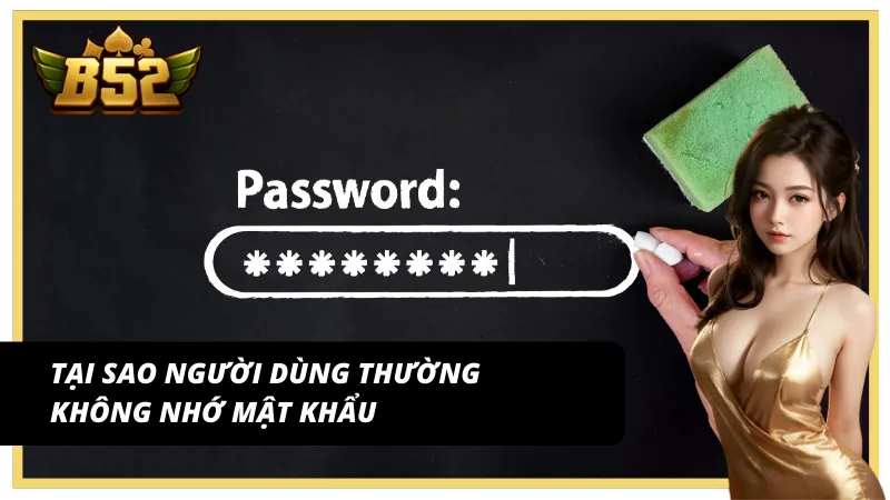 Những lí do khiến người dùng quên mật khẩu khi sử dụng B52 Club