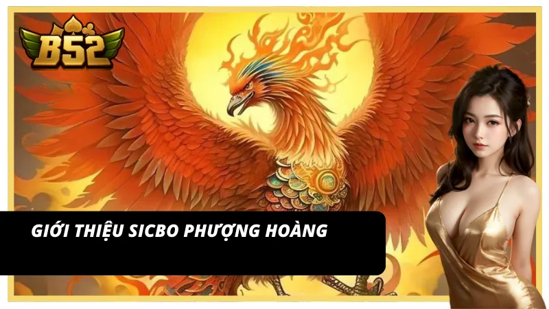Khám phá siêu phẩm đổi thưởng Sicbo phượng hoàng