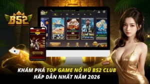 Top game Nổ Hũ B52 Club