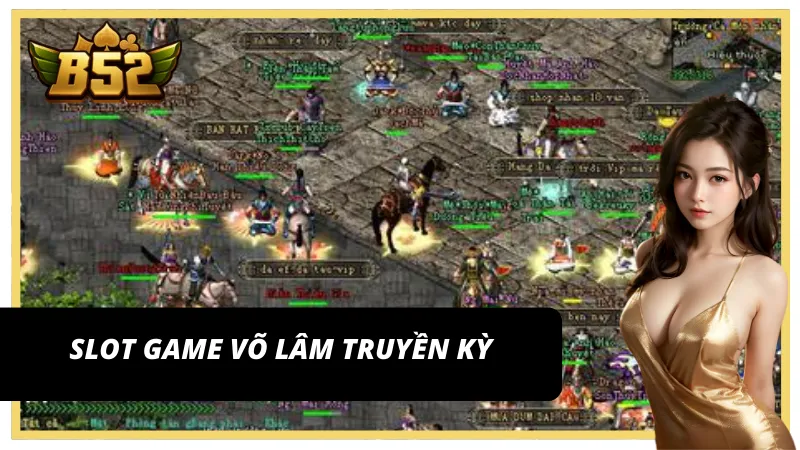 Võ Lâm truyền Kỳ - Top game nổ hũ B52Club
