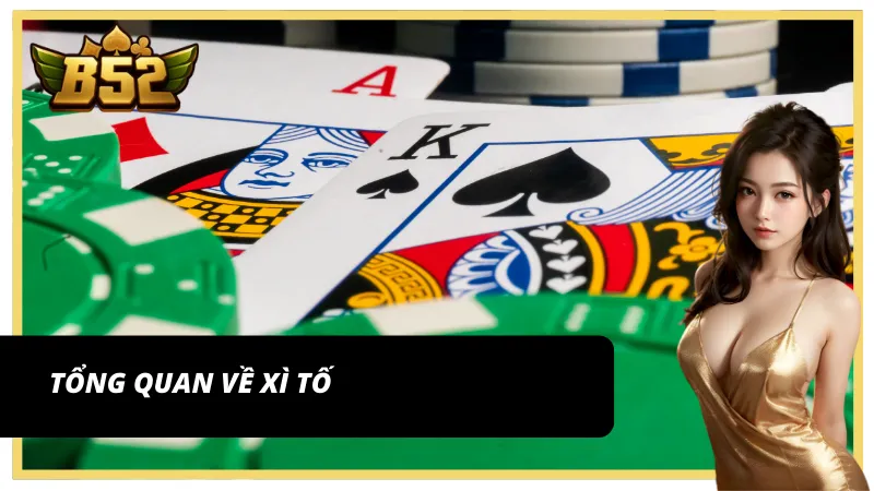Giới thiệu tổng quan về bộ môn Xì Tố tại B52 Club