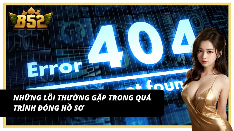 Những lỗi thường mắc phải khi xóa tài khoản tại cổng game B52
